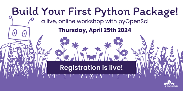 Build Your First Python Package!
a live, online workshop with pyOpenSci
Thursday, April 25th 2024
Registration is live!
