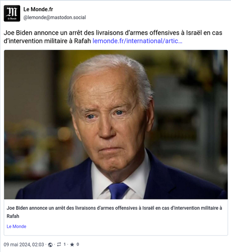 Pouet de @lemonde

« Joe Biden annonce un arrêt des livraisons d’armes offensives à Israël en cas d’intervention militaire à Rafah »