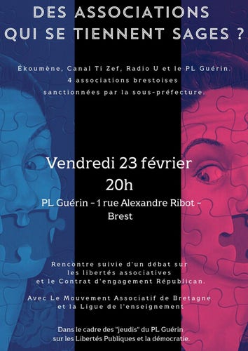 Affiche de la soirée intitulée "Des associations qui se tiennent sages"
23 février 20h au PL Guérin
Organisée par PL Guérin, Ékoumène, Radio U et Canal Ti Zef