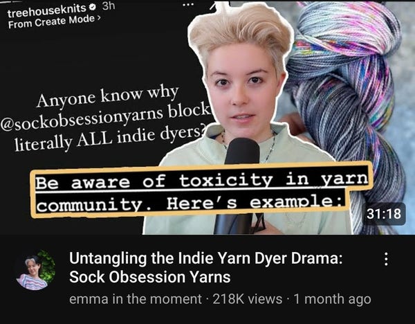This is a YouTube video preview entitled:

Untangling the indie yarn dyer drama: Sock Obsession Yarns

This video is 30 minutes long!!!

There's a sting that says: 

Beware of the toxicity in the yarn community!