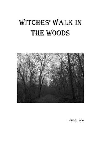 Cover page. Witches' Walk in the Woods
Black and white photo of a dark forest trail with leaf barren trees. Date in the bottom right hand corner. 5/5/24