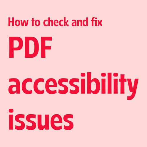 Red text on pink background:
How to check and fix PDF accessibility issues  