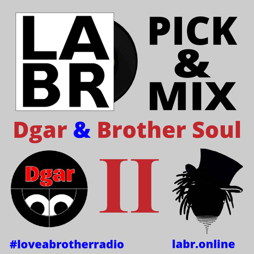 Promotional image for LABR Pick & Mix - Brother Soul & Dgar II. 
#loveabrotherradio labr.online 