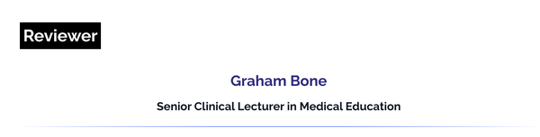 Reviewer
Graham Bone
Senior Clinical Lecturer in Medical Education