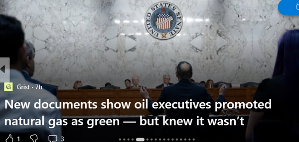 Grist

New documents show oil executives promoted natural gas as green — but knew it wasn't