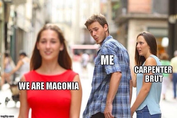 distracted boyfriend meme:
boyfriend (text: me) is looking behind him to a girl (text: we are magonia) and his girlfriend (text: carpenter brut) is looking shocked at him