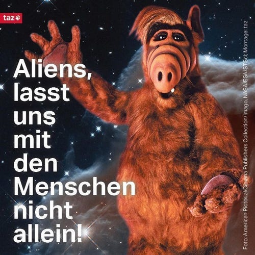 Bildbeschreibung: Zu sehen ist Alf im All. Dazu der Text: Aliens, lasst uns mit den Menschen nicht allein