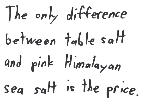 The only difference between table salt and pink Himalayan sea salt is the price.