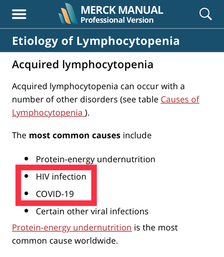 Merck Manuel Professional Version. 

Etiology of Lymphocytopenia.

Lymphocytopenia can be acquired or inherited. 

Acquired lymphocytopenia

Acquired lymphocytopenia can occur with a number of other disorders (see table Causes of Lymphocytopenia ).

The most common causes include:

Protein-energy undernutrition.
HIV infection.
COVID-19.
Certain other viral infections.
Protein-energy undernutrition is the most common cause worldwide.