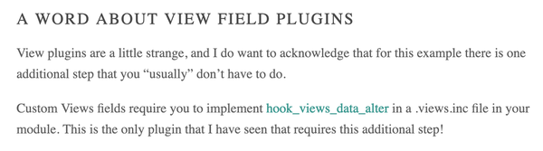 Screenshot from linked article, focusing on the following text:

A Word About View Field Plugins

View plugins are a little strange, and I do want to acknowledge that for this example there is one additional step that you “usually” don’t have to do. 

Custom Views fields require you to implement hook_views_data_alter in a .views.inc file in your module. This is the only plugin that I have seen that requires this additional step!