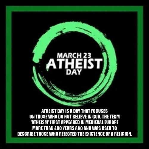 Atheist Day is a day that focuses on those who do not believe in god. The term 'atheism' first appeared in medieval Europe more than 400 years ago and was used to describe those who rejected the existence of a religion.