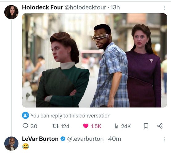 Screenshot from a post on Twitter of a play on the jealous girlfriend meme with Geordi LaForge from Star Trek TNG looking lustfully at holographic Leah Brahms while the real Leah Brahms looks at Geordi with disgust. In the screenshot actor Levar Burton replies to the post with a LOL emoji 