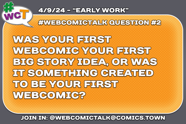 #WebcomicTalk Question 2: "Was your first webcomic your first big story idea, or was it something you created to be your first webcomic?"