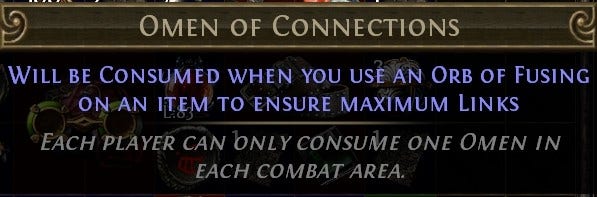 Omen of Connections

Will be consumed when you use an Orb of Fusing on an item to ensure maximum links