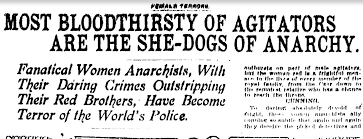 Photo of an old newspaper article titled "Most Bloodthirsty of Agitators Are the She-Dogs of Anarchy." The subtitle is "Fanatical women anarchists, with their daring crimes outstripping their red brothers, have become terror of the world's police."