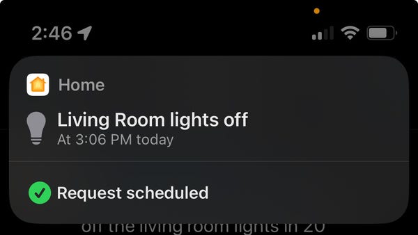 Screenshot taken at 2:46 showing the results of asking Siri to “turn off the living room lights in 20 minutes”.

Notification from Home
Living Room lights off
At 3:06 PM today
Request scheduled