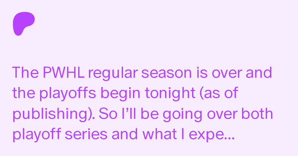 Text on a purple background. The text reads: "The PWHL regular season is over and the playoffs begin tonight (as of publishing). So I’ll be going over both playoff series and what I expect."