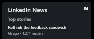 LinkedIn News Top Stories:

Rethink the feedback sandwich - 6h ago, 1271 readers.