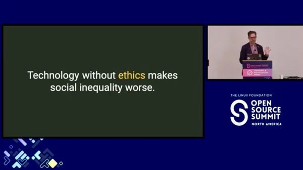 Screenshot of Dan Appelquist presenting at the open source summit North America. The slide displayed in the second screen reads:
"Technology without ethics makes social inequality worse."