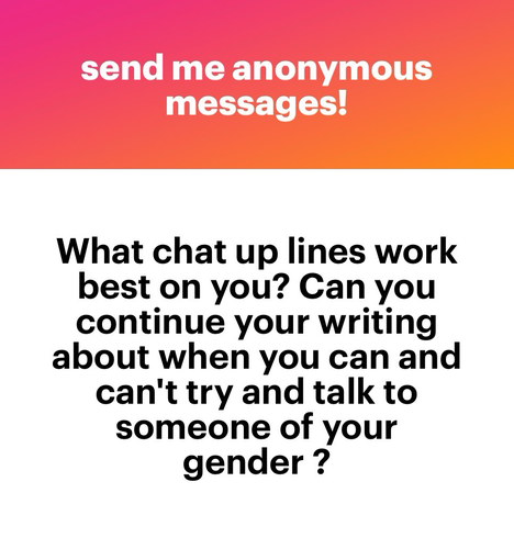 What chat up lines work best on you? Can you continue your writing about when you can and can’t try and talk to someone of your own gender? 