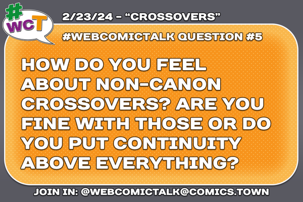 #WebcomicTalk Question Five: "How do you feel about non-canon crossovers? Are you fine with those or do you put continuity above everything?"