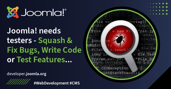 Graphic for post: Joomla logo on dark blue background, Image of magnifying glass over a bug. Text white and lime green. Joomla needs testers - Squash & Fix Bugs, Write Code or Test Features...
