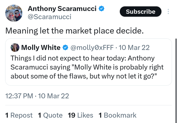 Anthony Scaramucci @Scaramucci Meaning let the market place decide. Quoted tweet by Molly White @molly0xFFF Things I did not expect to hear today: Anthony Scaramucci saying "Molly White is probably right about some of the flaws, but why not let it go?"