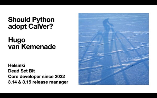 Slide with a photo of my silhouette when cycling on the sea:

Should Python adopt CalVer?

Hugo van Kemenade

Helsinki
Dead Set Bit
Core developer since 2022
3.14 & 3.15 release manager