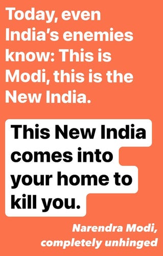 Today, even India's enemies know: This is Modi, this is the New India. This New India comes into your home to kill you.

Narendra Modi,
completely unhinged