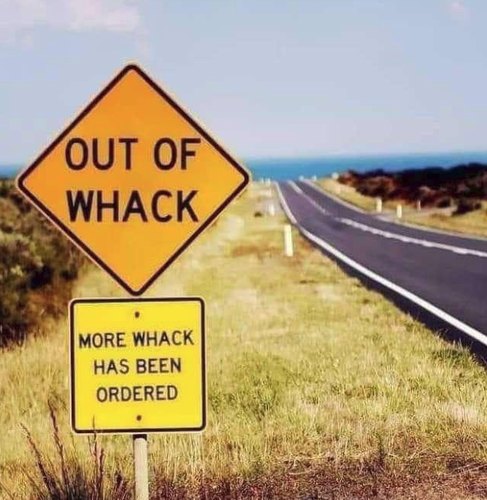 OUT OF WHACK

MORE WHACK HAS BEEN ORDERED