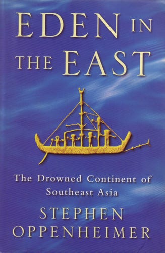 The front cover of Eden in the East: The Drowned Continent of Southeast Asia by Stephen Oppenheimer. Blue water pattern with title in white and with an ancient golden sailing vessel to the centre.