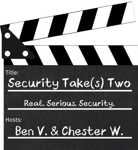 A movie director's clapboard with the following fields filled in with chalk writing: 

Title: Security Take(s) Two
Subhead: Real. Serious. Security.

Hosts: Ben V. & Chester W.