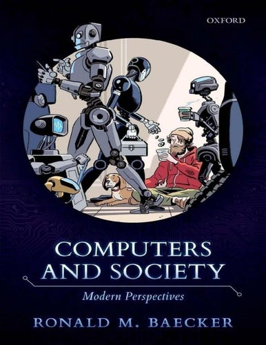 Ronald M. Baecker reviews critical ethical issues raised by computers, such as digital inclusion, security, safety, privacy,automation, and work, and discusses social, political, and ethical controversies and choices now faced by society. Particular attention is paid to new and exciting developments in artificial intelligence and machine learning, and the issues that have arisen from our complex relationship with AI.

Review
"An exceptional encyclopaedic review of the vital issues of our time - it's a remarkable accomplishment by a leading researcher, educator, and entrepreneur ... This astonishing book should be required reading for every computer science student to sensitize them to the realities of technology's impact on society. Instructors will appreciate the well-organized chapters with wise recommendations for research projects, debate topics, book reviews, ethical concerns, and almost 2000 references for further reading." -- Ben Shneiderman, University of Maryland