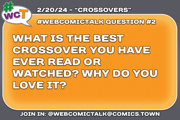 #WebcomicTalk Question Two: "What is the best crossover you have ever read or watched? Why do you love it?"