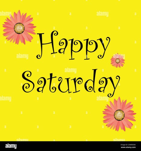 An image with a yellow background and the words happy Saturday in a black font. There are 3 pink flowers spread around the image.
