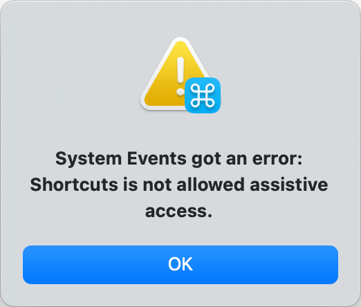 System Events got an error:
Shortcuts is not allowed assistive access.