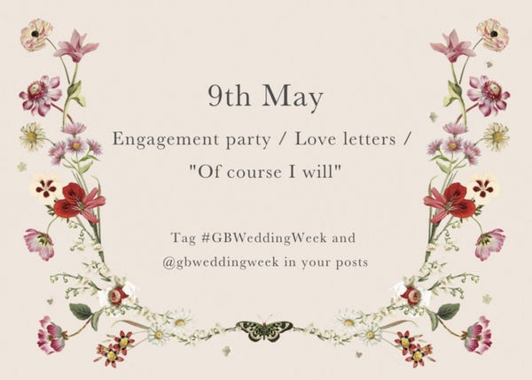 9th May

Engagement party / Love letters / "Of course I will"

Tag #GBWeddingWeek in your posts.