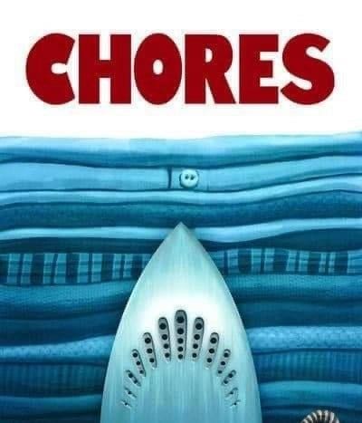 A picture of an iron standing on end with the base facing out, in front of a pile of folded blue fabrics, and bold red text above that reads “CHORES”. 
The image resembles the promotional posters for the movie “Jaws”. 