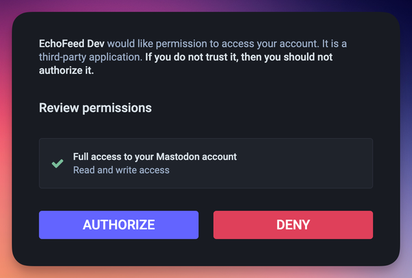 A Mastodon permissions window showing that EchoFeed dev wants to connect to a Mastodon account. Two buttons show Authorize and Deny.