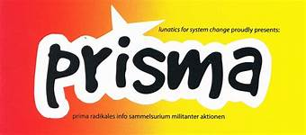 
Lunatics for system change proudly resents:

Prisma 
prima radikales Info Sammelsurium militanter Aktionen