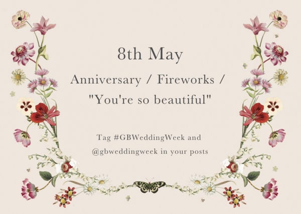 8th May

Anniversary / Fireworks / "You're so beautiful"

Tag #GBWeddingWeek in your posts