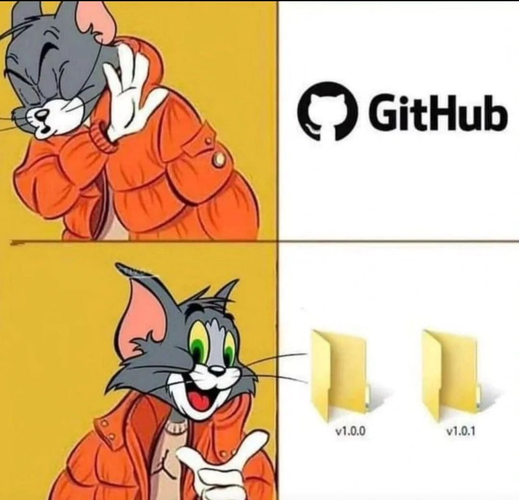 A four-panel drake-style meme with Tom the cat from Tom and Jerry instead of Jake. Top left is a pic of Tom wearing a orange jacket, looking away from the top right panel. Top right has the Github logo. Bottom left pick shows Tom in the same orange jacket looking towards the bottom right panel. Bottom right shows two windows folders next to each other, called v1.0.0 and v1.0.1