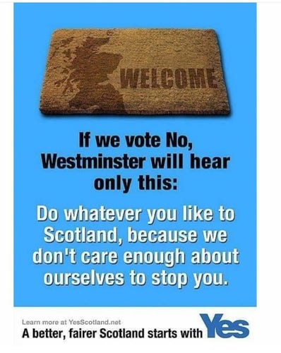 A poster of a doormat saying if Scotland votes no, Westminster will hear only do whatever you like to Scotland because we don't care enough about ourselves to stop you.
