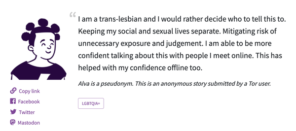 A picture of the quote from Alva: "I am a trans-lesbian and I would rather decide who to tell this to. Keeping my social and sexual lives separate. Mitigating risk of unnecessary exposure and judgement. I am able to be more confident talking about this with people I meet online. This has helped with my confidence offline too."