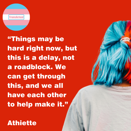 (Accessibility: Picture of a person with red and blue hearing wearing a white top looking away from the camera. Text: “Things may be hard right now, but this is a delay, not a roadblock. We can get through this, and we all have each other to help make it.” Athiette)