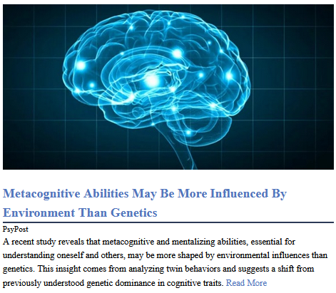 Metacognitive Abilities May Be More Influenced By Environment Than Genetics

PsyPost - A recent study reveals that metacognitive and mentalizing abilities, essential for understanding oneself and others, may be more shaped by environmental influences than genetics. This insight comes from analyzing twin behaviors and suggests a shift from previously understood genetic dominance in cognitive traits.

Photo credit: Adobe Stock