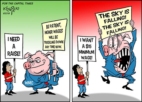 1st panel: A person with a sign that reads "I need a raise!" and a boss pig with a sign that reads "be patient, higher wages will be trickling down any time now."

2nd panel: worker's sign reads "I want a $15 minimum wage!" and boss pig's eyes are now bugging out, bloodshot, mouth wide open, tongue flailing, with a sign that reads "The sky is falling! The sky is falling!"