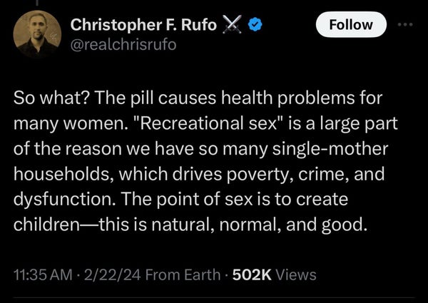 Christopher Rufo tweet: “So what? The pill causes health problems for many women. "Recreational sex" is a large part of the reason we have so many single-mother households, which drives poverty, crime, and dysfunction. The point of sex is to create children-this is natural, normal, and good.”