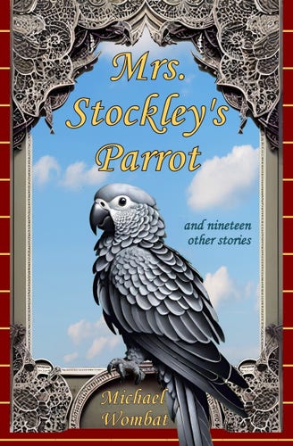 The front cover of my new book, "Mrs Stockley's Parrot". An African Grey sits on an ornate stone window ledge, blue sky outside. The title is in yellow. My name is beneath the parrot's feet, as is only to be expected. I know my place.