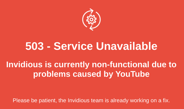 503 - Service Unavailable Invidious is currently non-functional due to problems caused by YouTube Please be patient, the Invidious team is already working on a fix. 